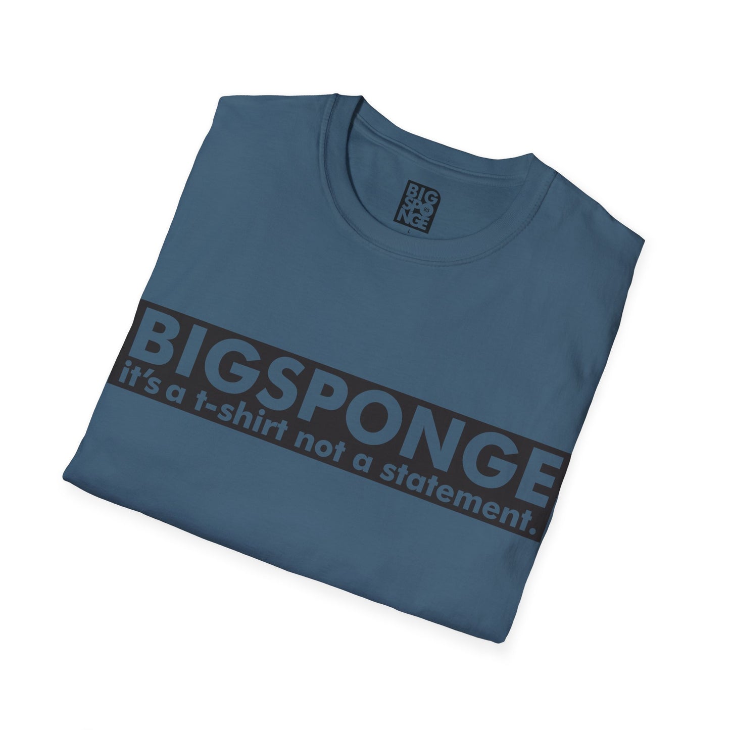 BIGSPONGE - It's a t-shirt, not a statement Logo Tee