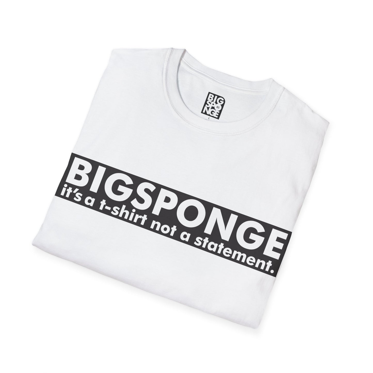 BIGSPONGE - It's a t-shirt, not a statement Logo Tee