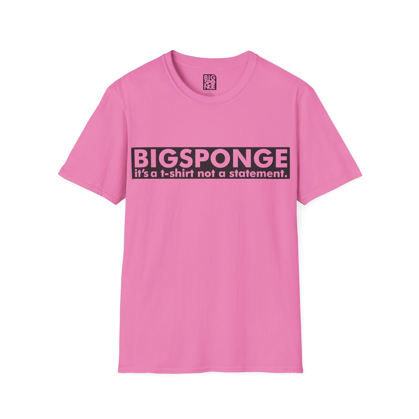BIGSPONGE - It's a t-shirt, not a statement Logo Tee