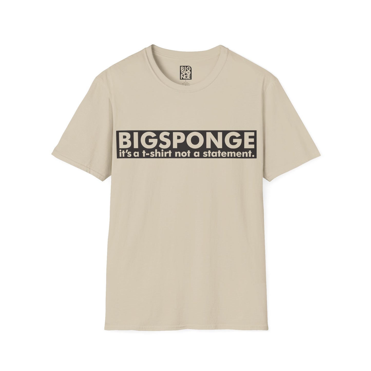 BIGSPONGE - It's a t-shirt, not a statement Logo Tee