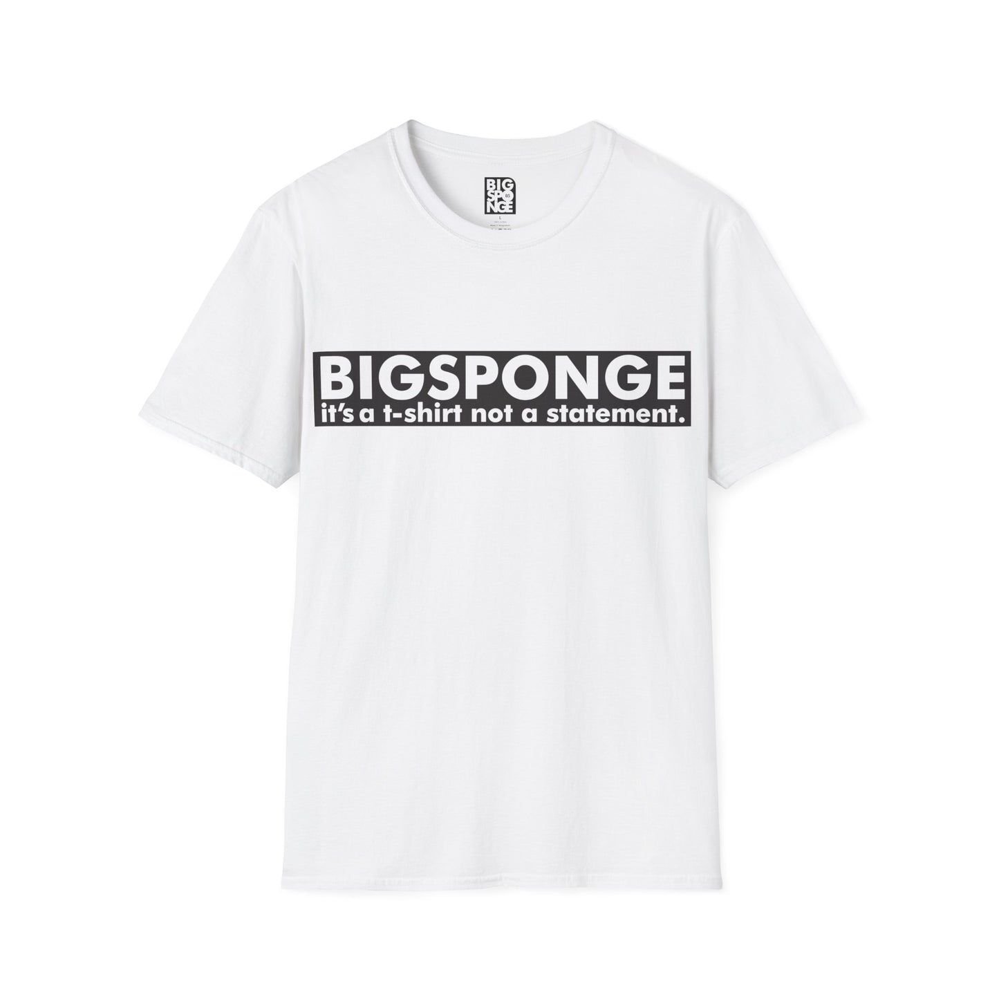 BIGSPONGE - It's a t-shirt, not a statement Logo Tee