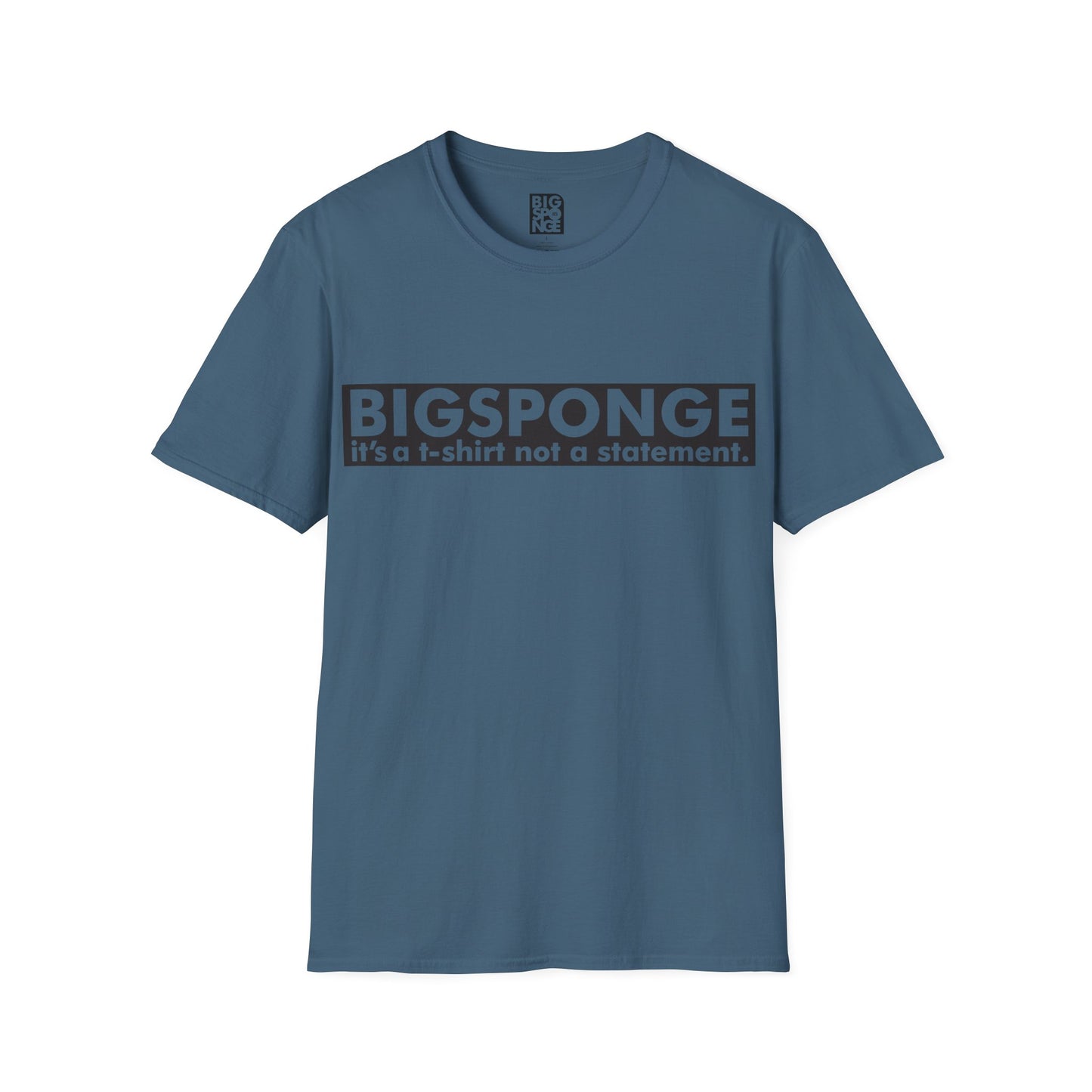 BIGSPONGE - It's a t-shirt, not a statement Logo Tee