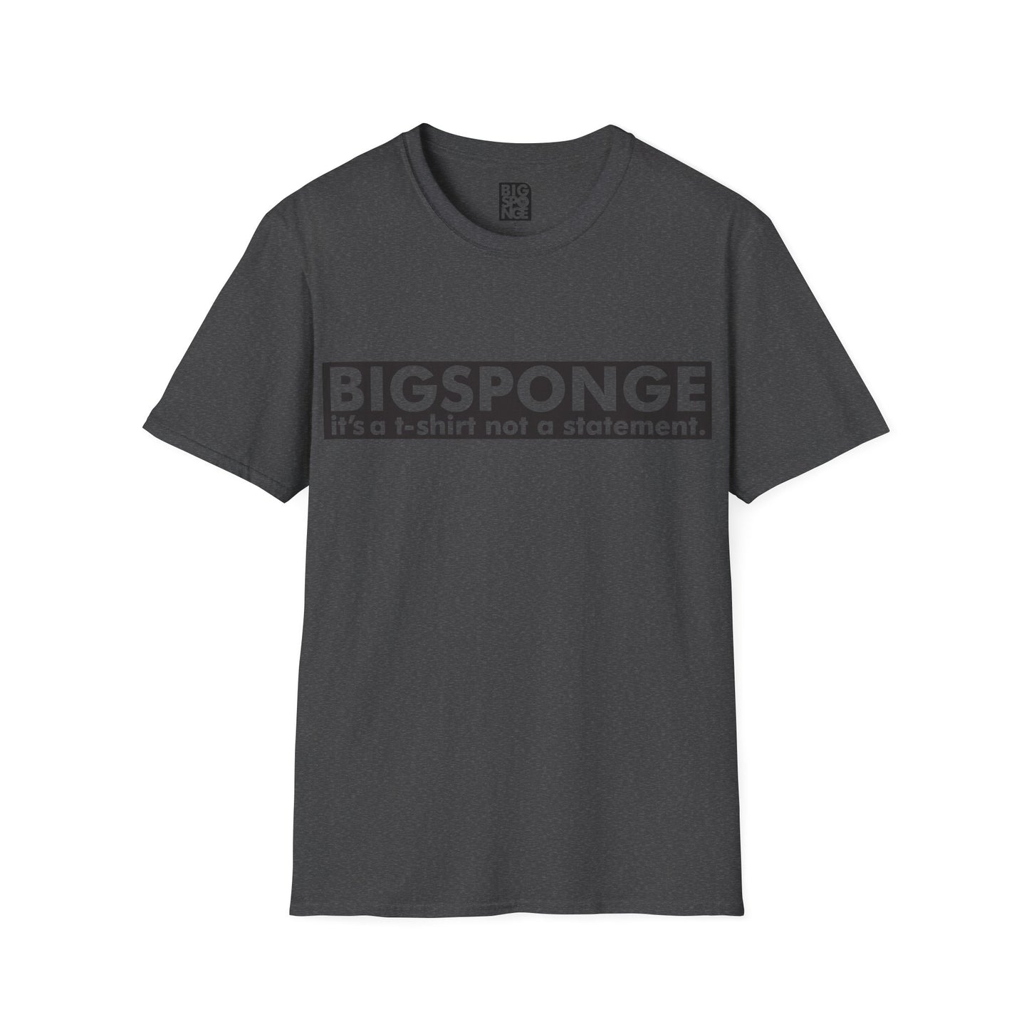 BIGSPONGE - It's a t-shirt, not a statement Logo Tee