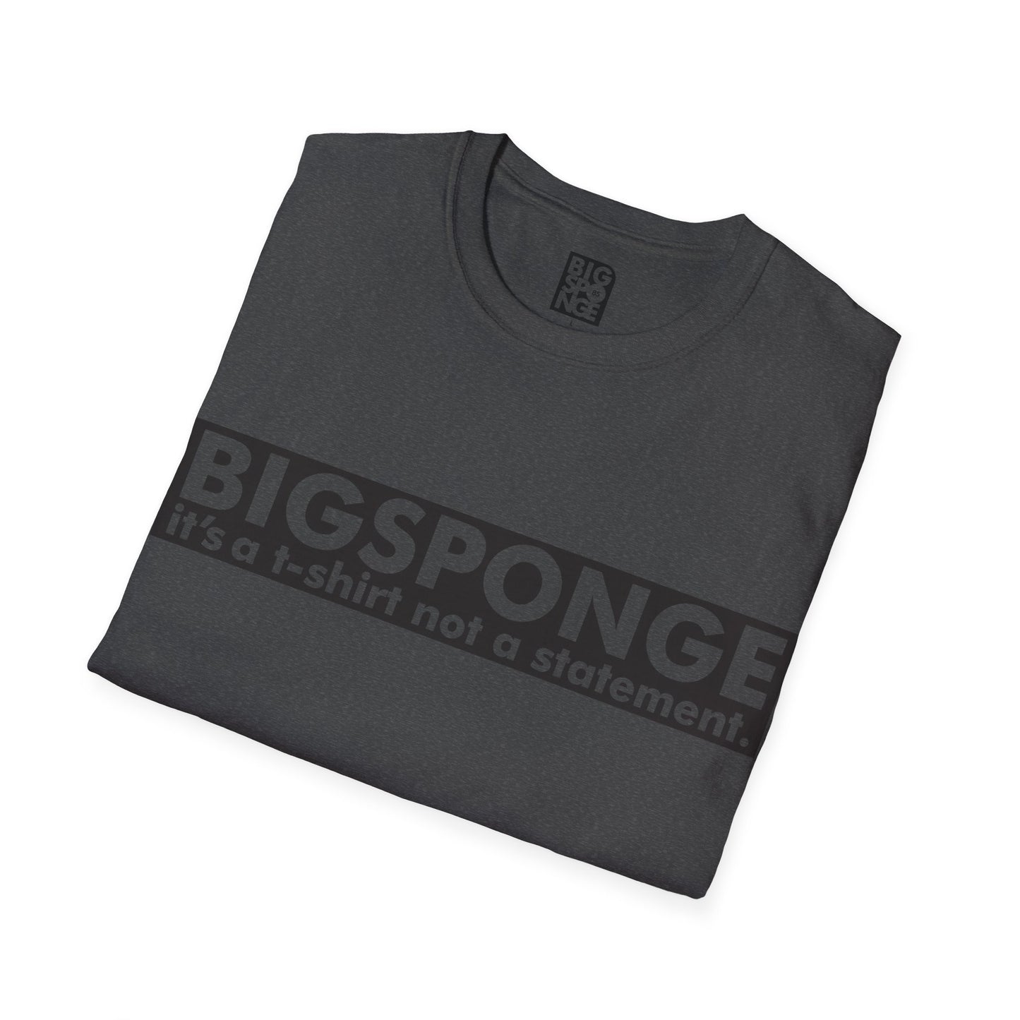 BIGSPONGE - It's a t-shirt, not a statement Logo Tee