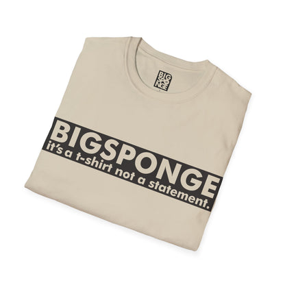 BIGSPONGE - It's a t-shirt, not a statement Logo Tee
